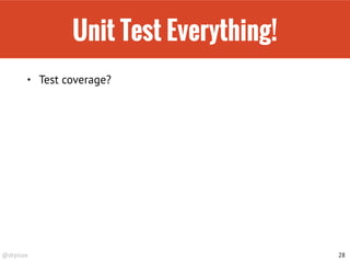 @drpicox
Unit Test Everything!
• Test coverage?
28
 