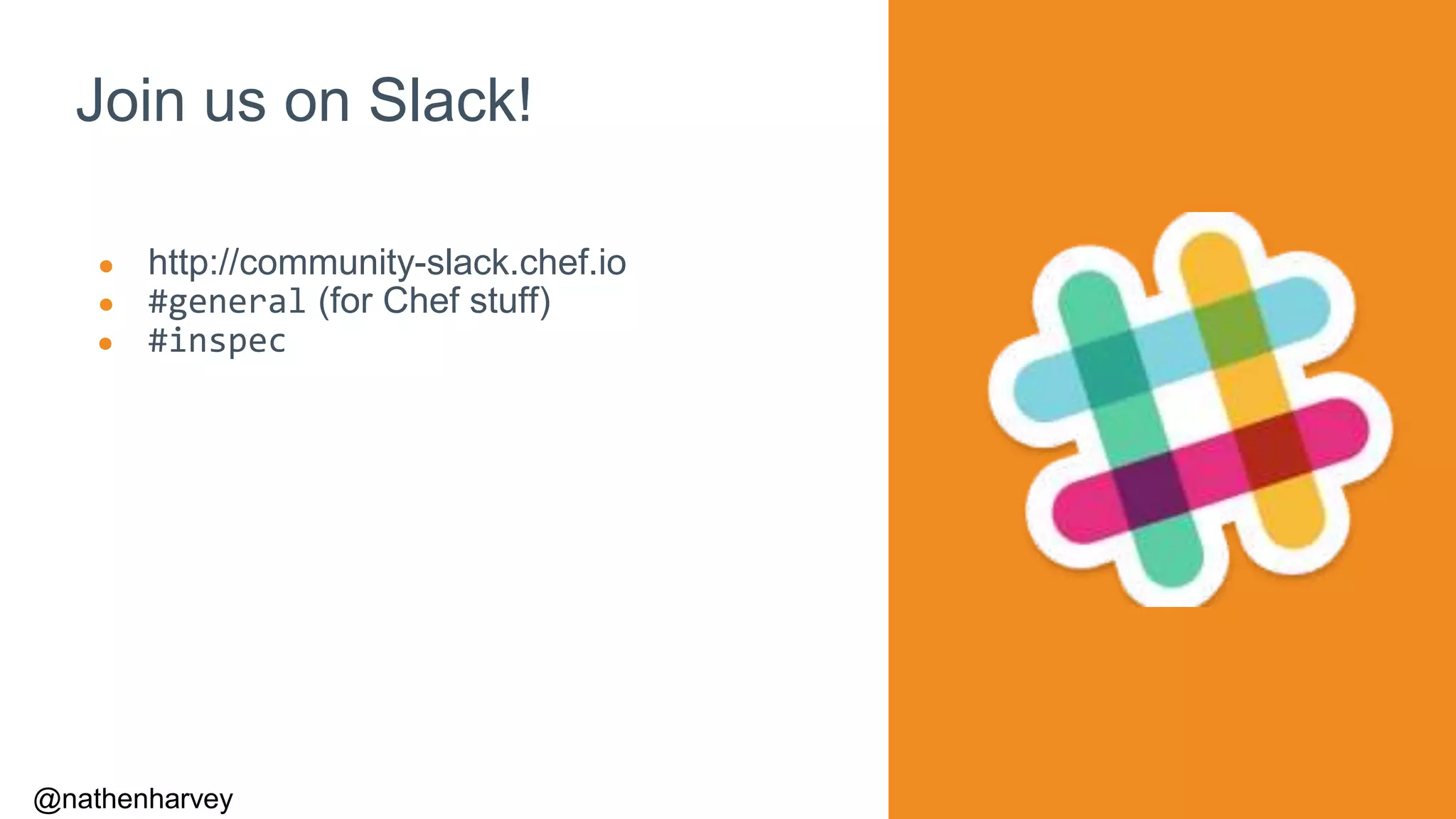 @nathenharvey
Join us on Slack!
● http://community-slack.chef.io
● #general (for Chef stuff)
● #inspec
 