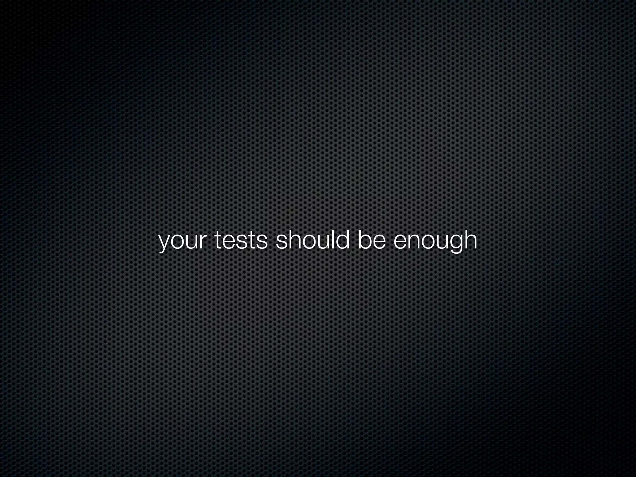 your tests should be enough
 