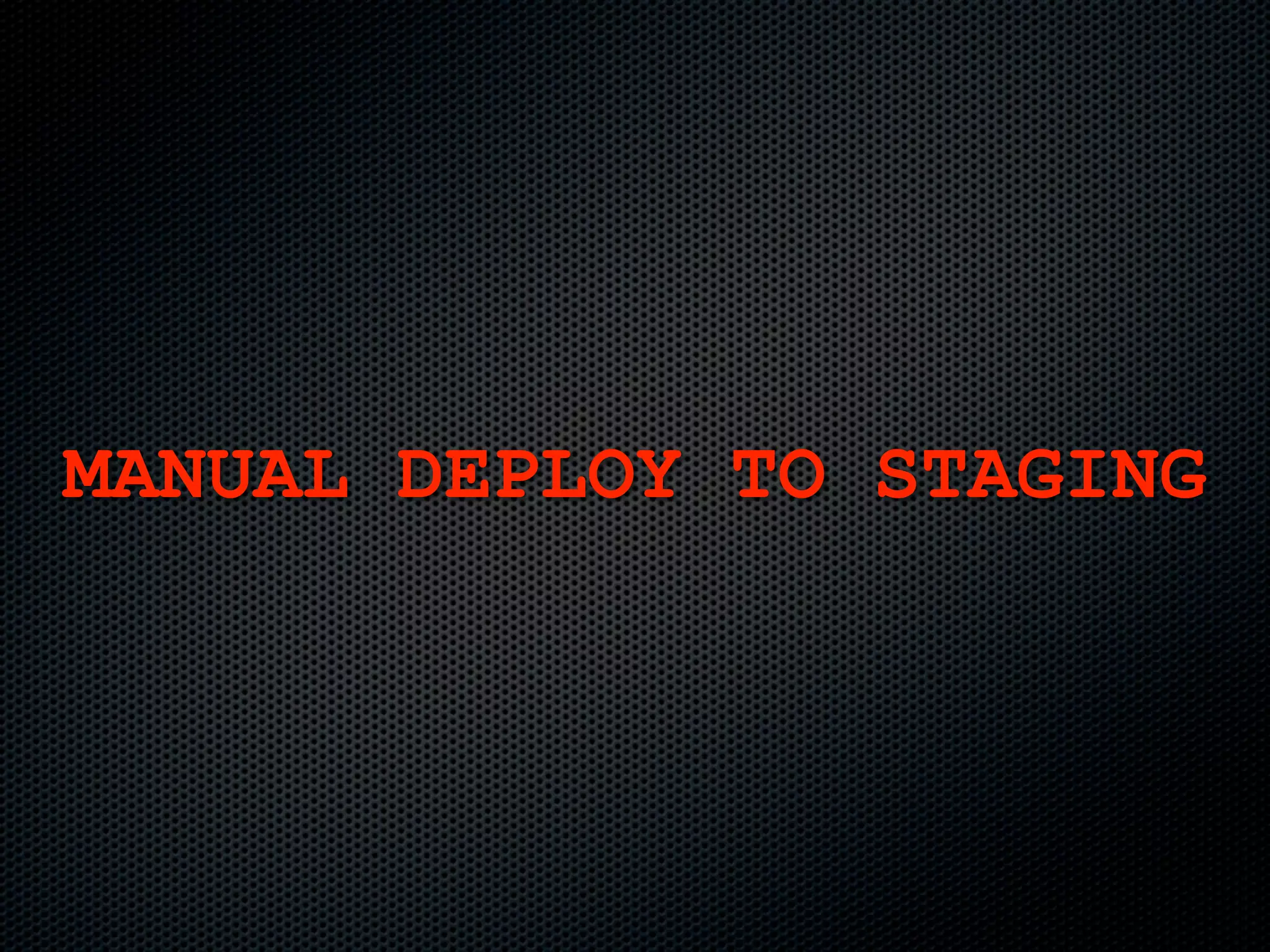 MANUAL DEPLOY TO STAGING
 