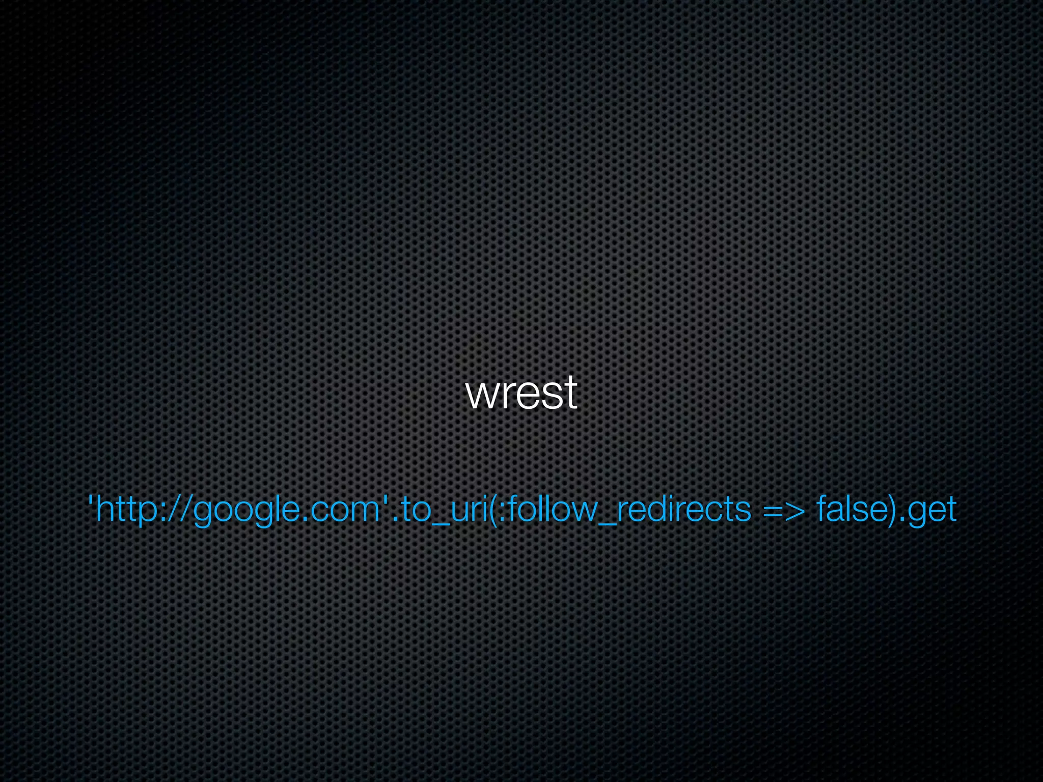 wrest

'http://google.com'.to_uri(:follow_redirects => false).get
 