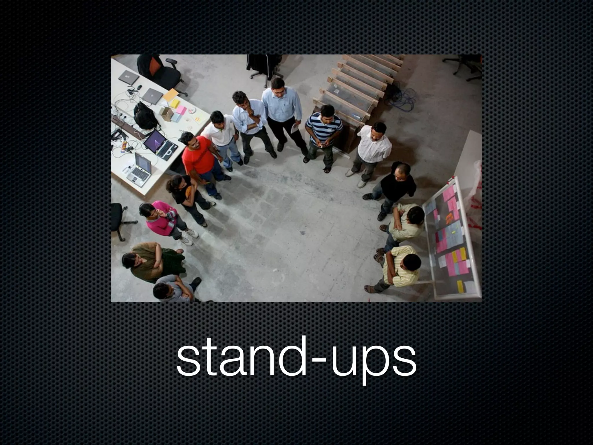 stand-ups
 