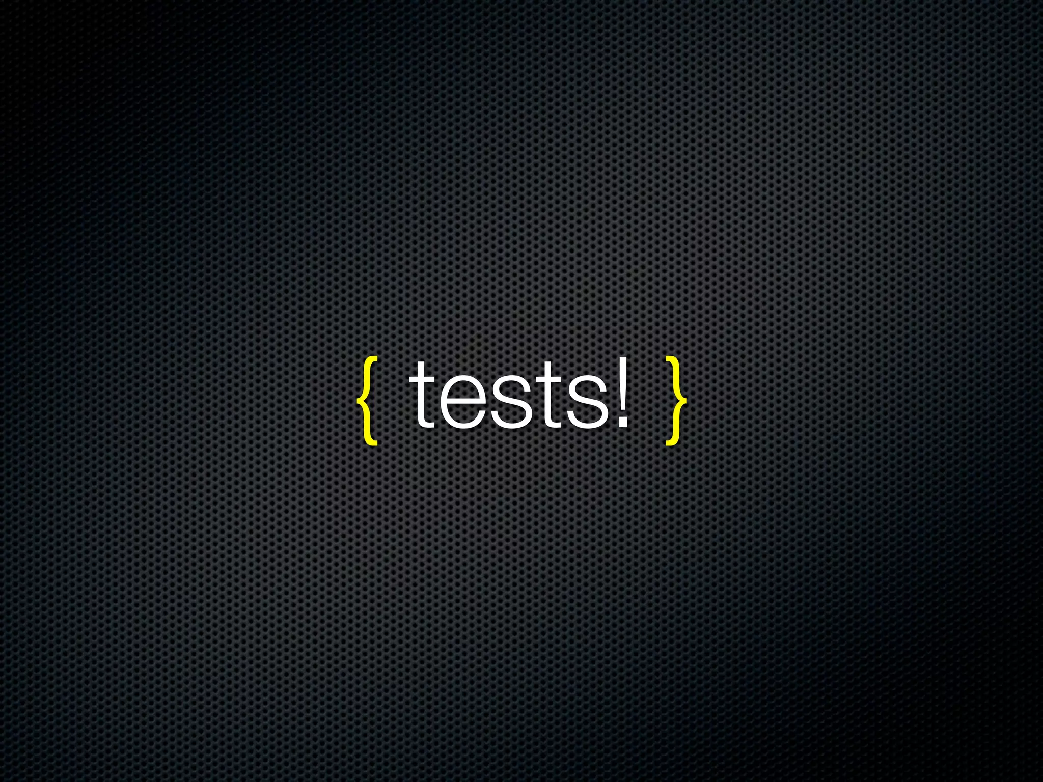 { tests! }
 