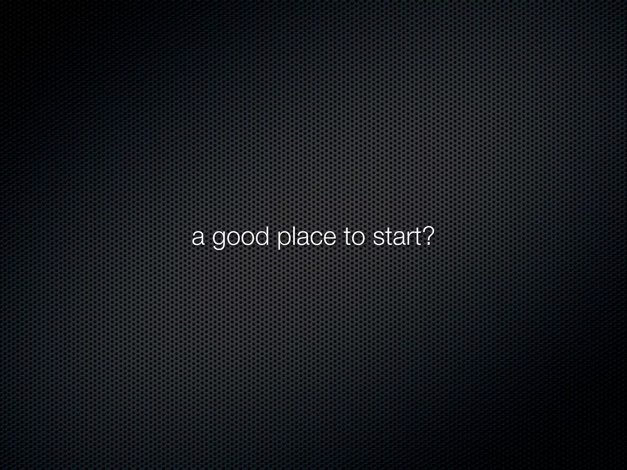 a good place to start?
 