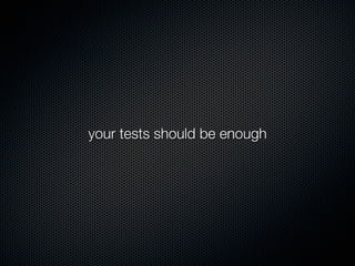 your tests should be enough
 