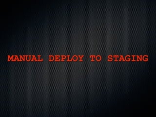 MANUAL DEPLOY TO STAGING
 