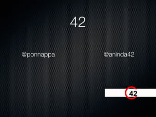 42

@ponnappa        @aninda42




                        
 