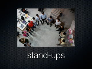 stand-ups
 