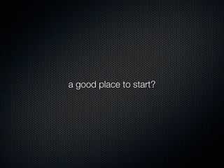 a good place to start?
 