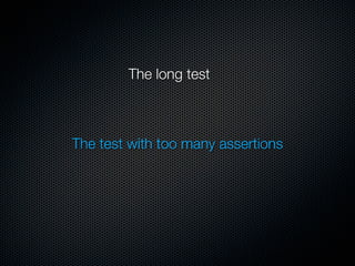 The long test



The test with too many assertions
 