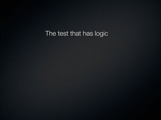 The test that has logic
 