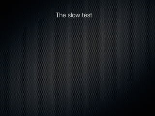The slow test
 