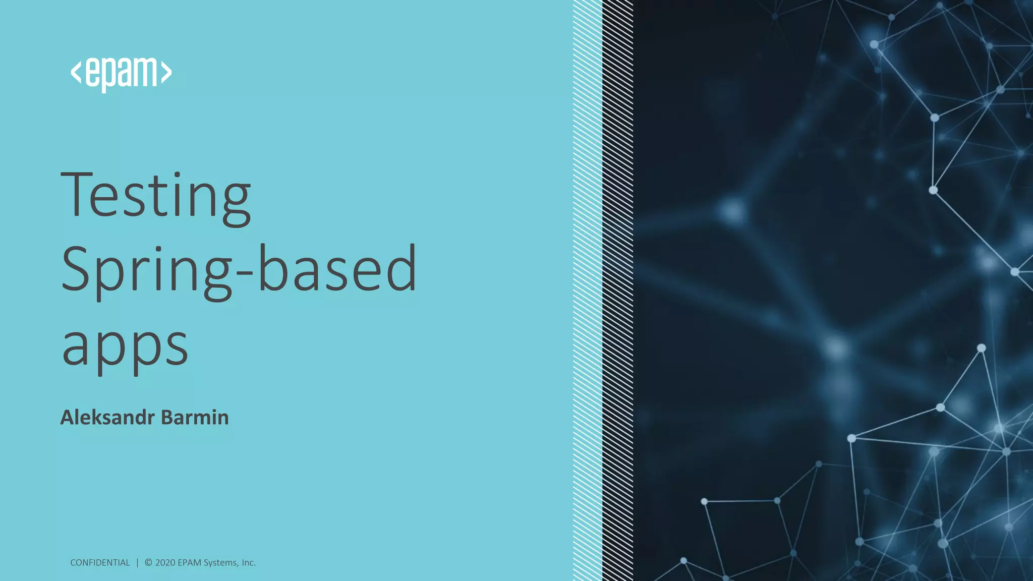 Testing
Spring-based
apps
Aleksandr Barmin
CONFIDENTIAL | © 2020 EPAM Systems, Inc.
 