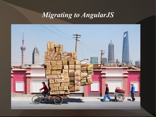 Migrating to AngularJS

 