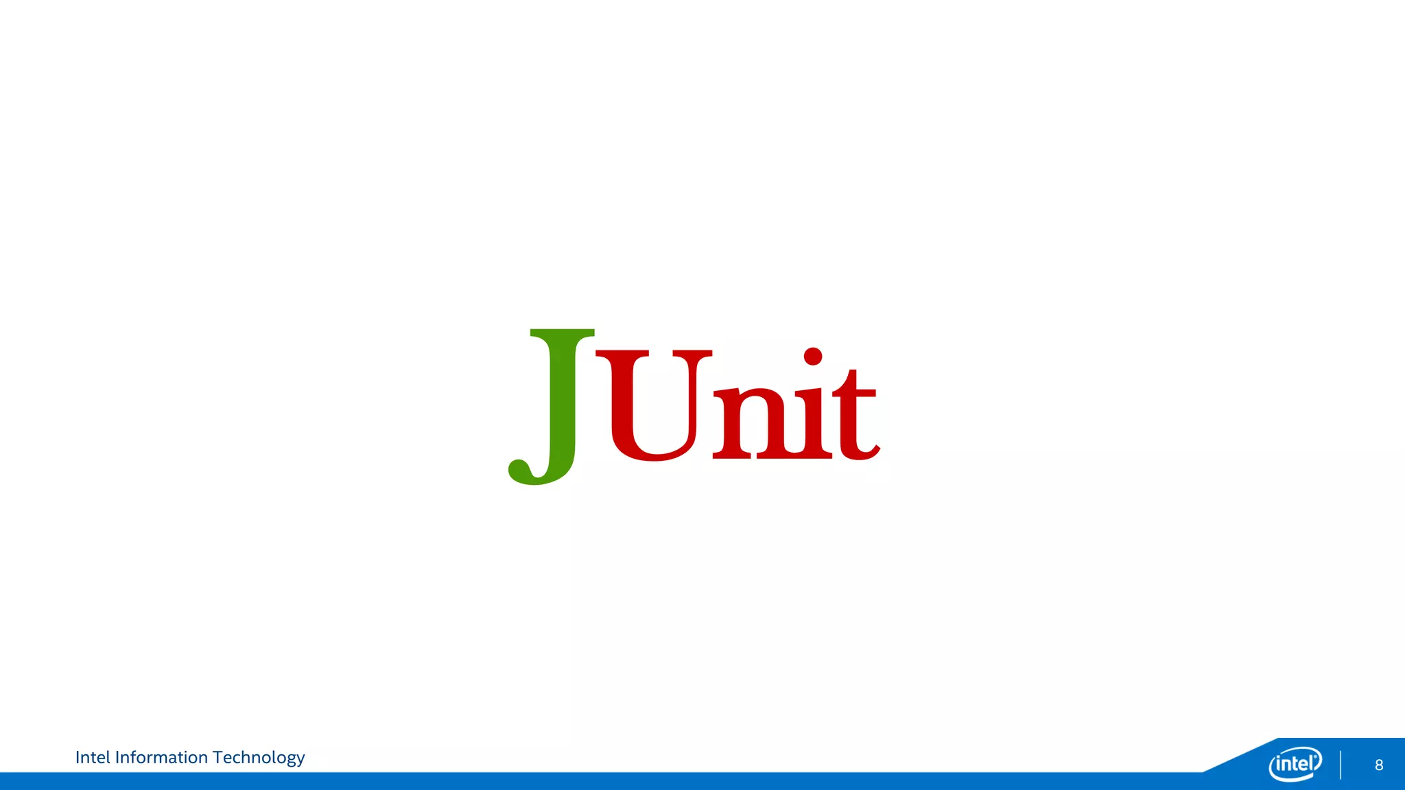 Intel Information Technology 8
JUnit
 