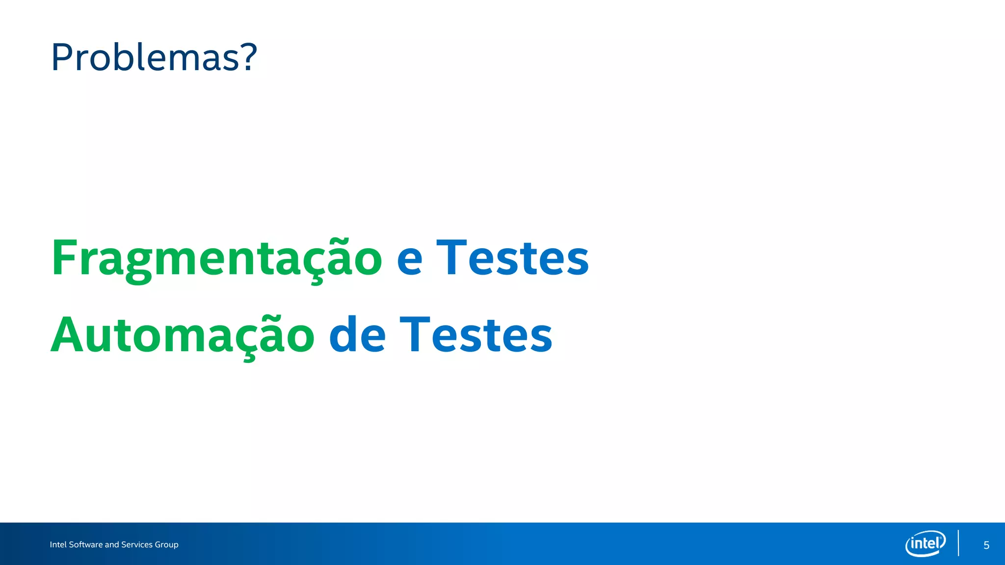 Intel Software and Services Group 5
Challenges
AutomationFragmentation
 