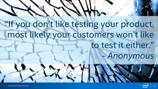 Intel Information Technology
What is next?
27
• Go ahead and automate your app testing!
• How to integrate continous integration and delivery with Android?
• Code Coverage
• Mocking
“If you don’t like testing your product, most likely your
customers won’t like to test it either.”
- Anonymous
 