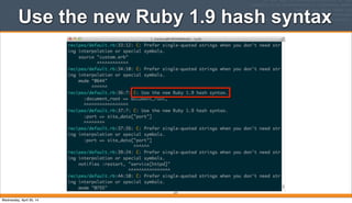 Use the new Ruby 1.9 hash syntax
277
Wednesday, April 30, 14
 