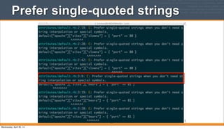 Prefer single-quoted strings
279
Wednesday, April 30, 14
 