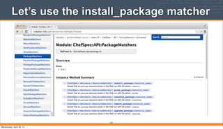 Let’s use the install_package matcher
310
Wednesday, April 30, 14
 