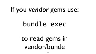 104
If you vendor gems use:
bundle	
  exec
to read gems in 
vendor/bunde
 