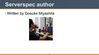 Serverspec author
• Written by Gosuke Miyashita
141
 