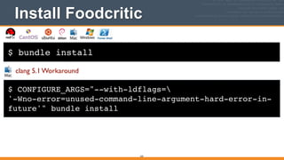 $ bundle install
Install Foodcritic
225
$ CONFIGURE_ARGS="--with-ldflags=!
'-Wno-error=unused-command-line-argument-hard-error-in-
future'" bundle install
clang 5.1 Workaround
 