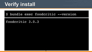 $ bundle exec foodcritic --version
Verify install
foodcritic 3.0.3
226
 
