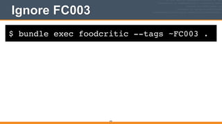 $ bundle exec foodcritic --tags ~FC003 .
Ignore FC003
242
 