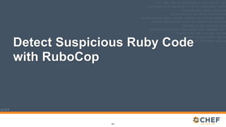 v2.0.0
Detect Suspicious Ruby Code
with RuboCop
250
 