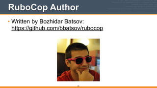 RuboCop Author
• Written by Bozhidar Batsov: 
https://github.com/bbatsov/rubocop
252
 