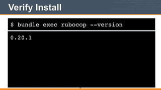 $ bundle exec rubocop --version
Verify Install
0.20.1
257
 