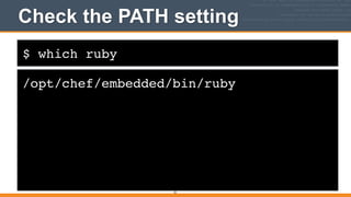 $ which ruby
Check the PATH setting
/opt/chef/embedded/bin/ruby
35
 