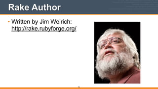 Rake Author
• Written by Jim Weirich: 
http://rake.rubyforge.org/
356
 