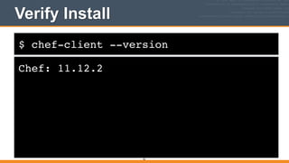$ chef-client --version
Verify Install
Chef: 11.12.2
36
 