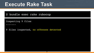 $ bundle exec rake rubocop
Execute Rake Task
Inspecting 9 files!
.......!
!
9 files inspected, no offenses detected
365
 