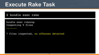 $ bundle exec rake
Execute Rake Task
bundle exec rubocop!
Inspecting 9 files!
.......!
!
7 files inspected, no offenses detected
377
 