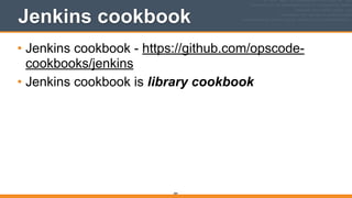 Jenkins cookbook
• Jenkins cookbook - https://github.com/opscode-
cookbooks/jenkins
• Jenkins cookbook is library cookbook
384
 
