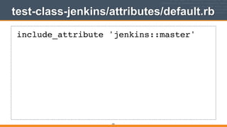 test-class-jenkins/attributes/default.rb
393
include_attribute 'jenkins::master'
 