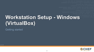 v2.0.0
Workstation Setup - Windows
(VirtualBox)
Getting started
53
 