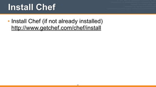 Install Chef
• Install Chef (if not already installed) 
http://www.getchef.com/chef/install
54
 