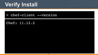 > chef-client --version
Verify Install
Chef: 11.12.2
60
 