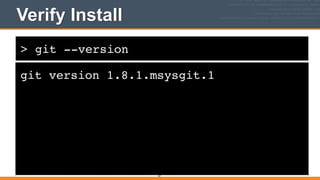 > git --version
Verify Install
git version 1.8.1.msysgit.1
67
 