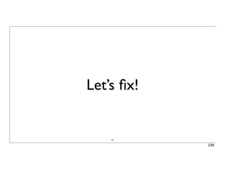 238
Let’s ﬁx!
238
 