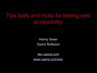 Tips tools and tricks for testing web accessibility ,[object Object],[object Object],[object Object],[object Object]