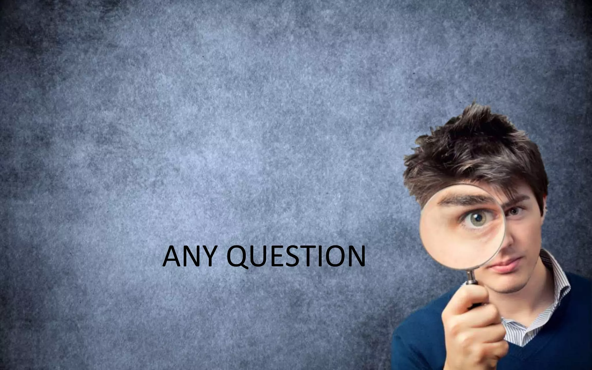 ANY QUESTION
 