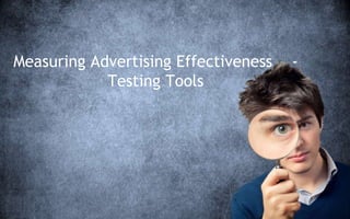 Measuring Advertising Effectiveness -
Testing Tools
 
