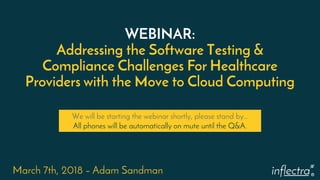 ®
WEBINAR:
Addressing the Software Testing &
Compliance Challenges For Healthcare
Providers with the Move to Cloud Computi...