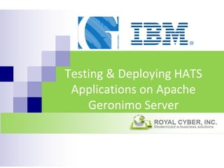 Testing & Deploying HATS
Applications on Apache
Geronimo Server

 