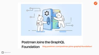 @getpostman
blog.postman.com/postman-joins-graphql-foundation/
 